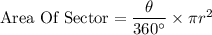 \textrm{Area Of Sector}=\dfrac{\theta}{360\°}\times \pi r^{2}