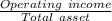 \frac{Operating\ income}{Total\ asset}