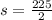 s=\frac{225}{2}