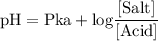 \rm pH = Pka + log\dfrac{[Salt]}{[Acid]}