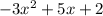 - 3 {x}^{2}  + 5x  + 2