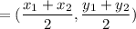 =(\dfrac{x_1+x_2}{2},\dfrac{y_1+y_2}{2})