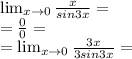 \lim_{x \to 0}  \frac{x}{sin 3x}  = \\  =\frac{0}{0}= \\ = \lim_{x \to 0}  \frac{3x}{3sin3x}  =