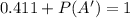 0.411 +P(A')=1