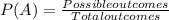 P(A)=\frac{Possible outcomes}{Total outcomes}