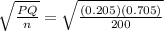 \sqrt{\frac{P Q}{n} } =\sqrt{\frac{(0.205)(0.705)}{200} }
