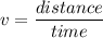 v =\dfrac{distance}{time}