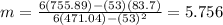 m =\frac{6(755.89) - (53)(83.7)}{6(471.04) -(53)^2}=5.756