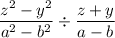 \dfrac{z^2-y^2}{a^2-b^2}\div \dfrac{z+y}{a-b}