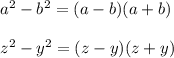 a^2-b^2=(a-b)(a+b)\\ \\z^2-y^2=(z-y)(z+y)