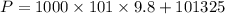 P=1000\times101\times9.8+101325