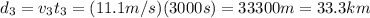 d_3 = v_3 t_3 = (11.1 m/s)(3000 s)=33300 m = 33.3 km