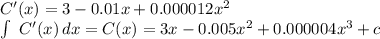 C'(x) = 3-0.01x + 0.000012x^2\\\int\ {C'(x)} \, dx =C(x) = 3x-0.005x^2 + 0.000004x^3 +c