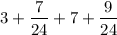 $ 3 + \frac{7}{24} + 7 + \frac{9}{24} $