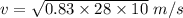 v=\sqrt{0.83\times 28\times 10}\ m/s