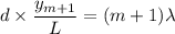 d \times \dfrac{y_{m+1}}{L}=(m+1)\lambda