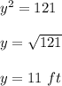 y^2 = 121\\\\y =\sqrt{121} \\\\y = 11 \ ft