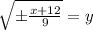 \sqrt{\pm \frac{x+12}{9}}=y