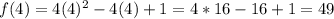 f(4)=4(4)^2-4(4)+1=4*16-16+1=49