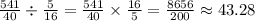 \frac{541}{40} \div  \frac{5}{16}=\frac{541}{40} \times \frac{16}{5}=   \frac{8656}{200} \approx 43.28