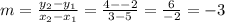 m = \frac{y_2-y_1}{x_2-x_1}= \frac{4--2}{3-5}=\frac{6}{-2}=-3