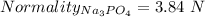 Normality_{Na_3PO_4}=3.84\ N