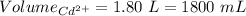 Volume_{Cd^{2+}}=1.80\ L=1800\ mL