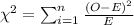 \chi^2 =\sum_{i=1}^n \frac{(O-E)^2}{E}