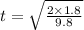 t=\sqrt{\frac{2\times 1.8}{9.8}}