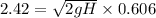 2.42=\sqrt{2gH}\times 0.606