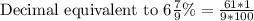 \text{Decimal equivalent to 6}\frac{7}{9}\%=\frac{61*1}{9*100}