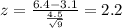z=\frac{6.4-3.1}{\frac{4.5}{\sqrt{9}}}=2.2