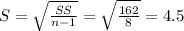 S= \sqrt{\frac{SS}{n-1}}=\sqrt{\frac{162}{8}}=4.5