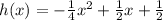 h(x)=-\frac{1}{4}x^2+\frac{1}{2}x+\frac{1}{2}
