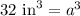 32\text{ in}^3=a^3