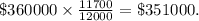 \$ 360000\times \frac{11700}{12000} = \$ 351000.