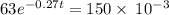 63e^{-0.27t}=150\times \:10^{-3}