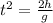 t^2=\frac{2h}{g}