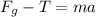 F_{g} - T = ma