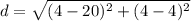 d=\sqrt{(4-20)^{2}+(4-4)^{2}}