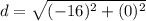 d=\sqrt{(-16)^{2}+(0)^{2}}