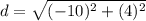 d=\sqrt{(-10)^{2}+(4)^{2}}