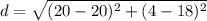 d=\sqrt{(20-20)^{2}+(4-18)^{2}}