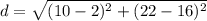 d=\sqrt{(10-2)^{2}+(22-16)^{2}}