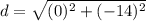 d=\sqrt{(0)^{2}+(-14)^{2}}