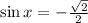 \sin{x}=-\frac{\sqrt2}{2}