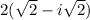 2(\sqrt{2}-i\sqrt{2})