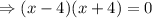 \Rightarrow (x-4)(x+4)=0