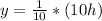 y =\frac{1}{10} *( 10h)