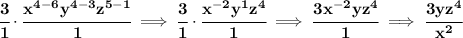 \bf \cfrac{3}{1}\cdot \cfrac{x^{4-6}y^{4-3}z^{5-1}}{1}\implies &#10;\cfrac{3}{1}\cdot\cfrac{x^{-2}y^{1}z^4}{1}\implies &#10;\cfrac{3x^{-2}yz^4}{1}\implies \cfrac{3yz^4}{x^2}
